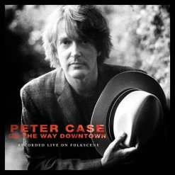 Peter Case On The Way Downtown: Recorded Live On Folkscene New Merch