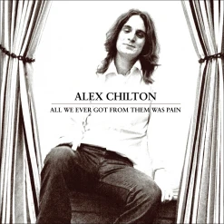 Alex Chilton All We Ever Got From Them Was Pain New Merch