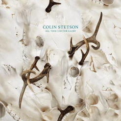 Colin Stetson All This I Do For Glory