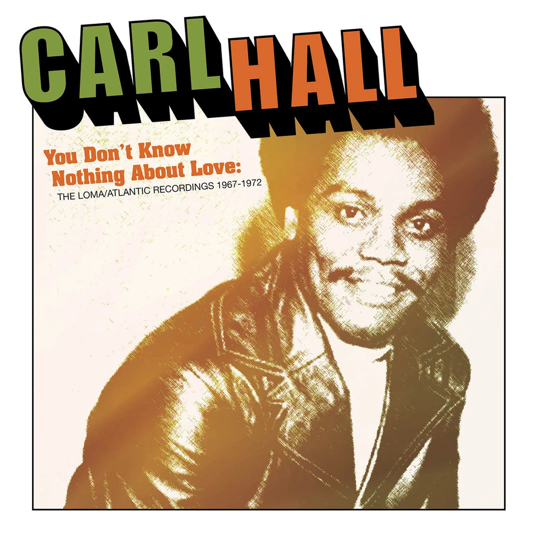 Carl Hall You Don't Know Nothing About Love: The Loma/Atlantic Recordings 1967/1972 1 Carl Hall You Don't Know Nothing About Love: The Loma/Atlantic Recordings 1967/1972