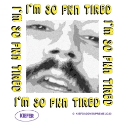 Kiefer New Merch I'm So Fkn Tired White T-Shirt