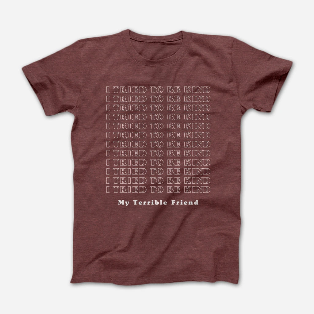 My Terrible Friend New Merch I Tried To Be Kind Maroon Tri-Blend 1 My Terrible Friend New Merch I Tried To Be Kind Maroon Tri-Blend