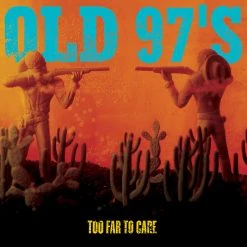 Old 97's Too Far To Care New Merch