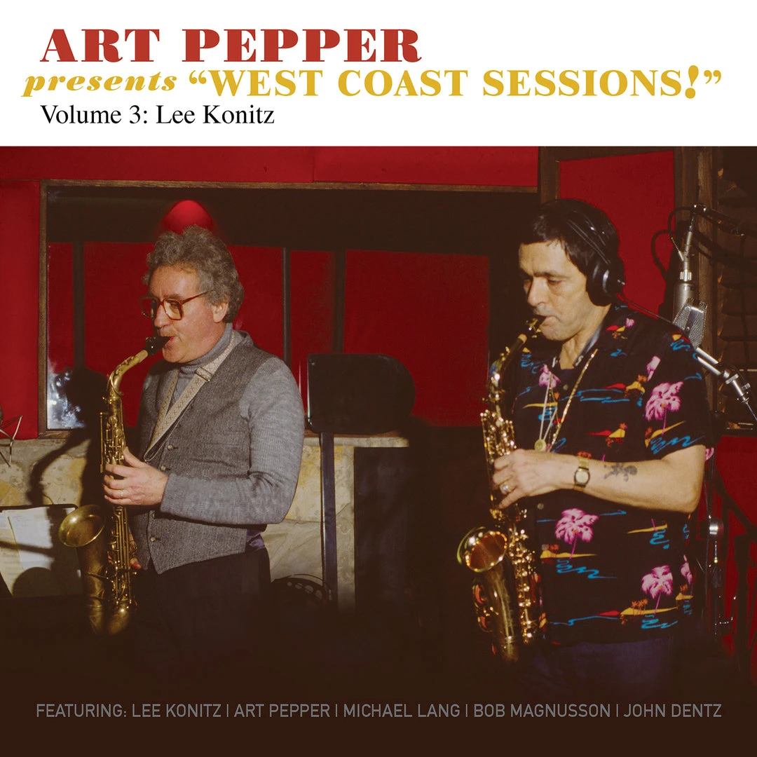 Art Pepper Presents “West Coast Sessions!” Volume 3: Lee Konitz 1 Art Pepper Presents “West Coast Sessions!” Volume 3: Lee Konitz